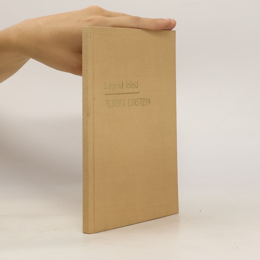 Leopold Infeld Albert Einstein. Jeho dílo a vliv na náš svět