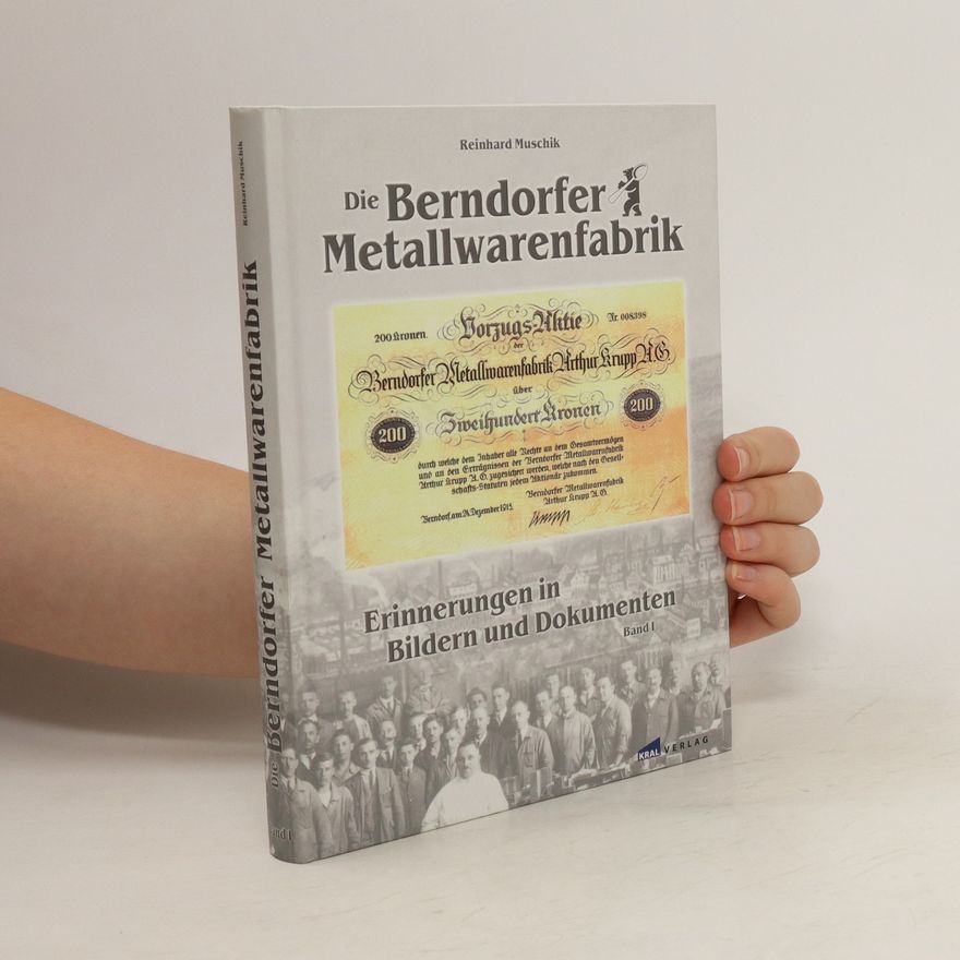 Reinhard Muschik Die Berndorfer Metallwarenfabrik. Erinnerungen in Bildern und Dokumenten