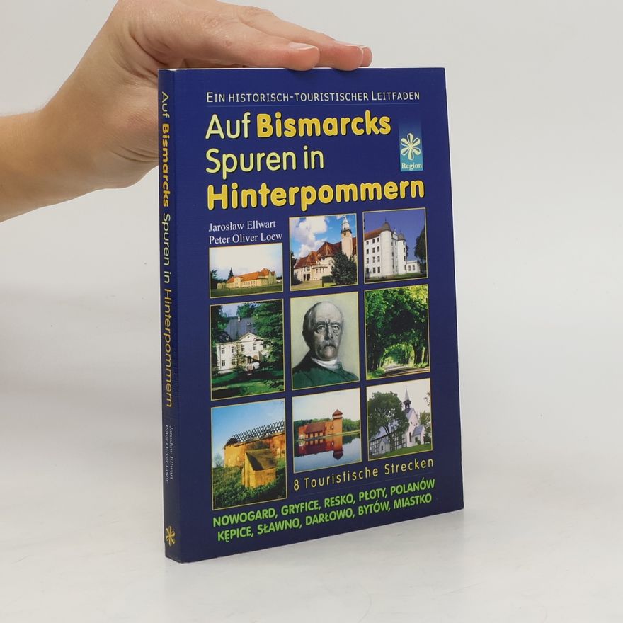 Jarosław Ellwart Auf Bismarcks Spuren in Hinterpommern
