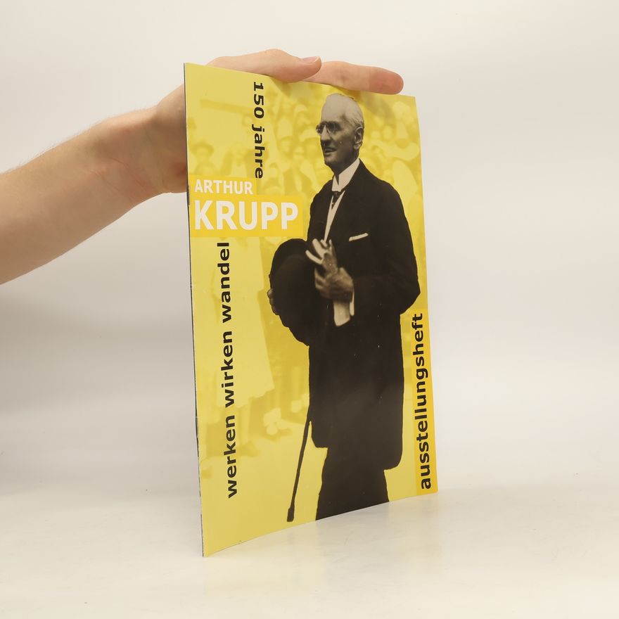 Kolektiv autorů 150 Jahre. Arthur Krupp. Werken, wirken, wandel. Ausstellungsheft