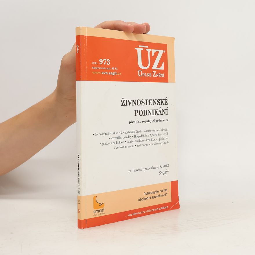 Kolektiv autorů ÚZ č. 973. Živnostenské podnikání : předpisy regulující podnikání : redakční uzávěrka 5. 8. 2013