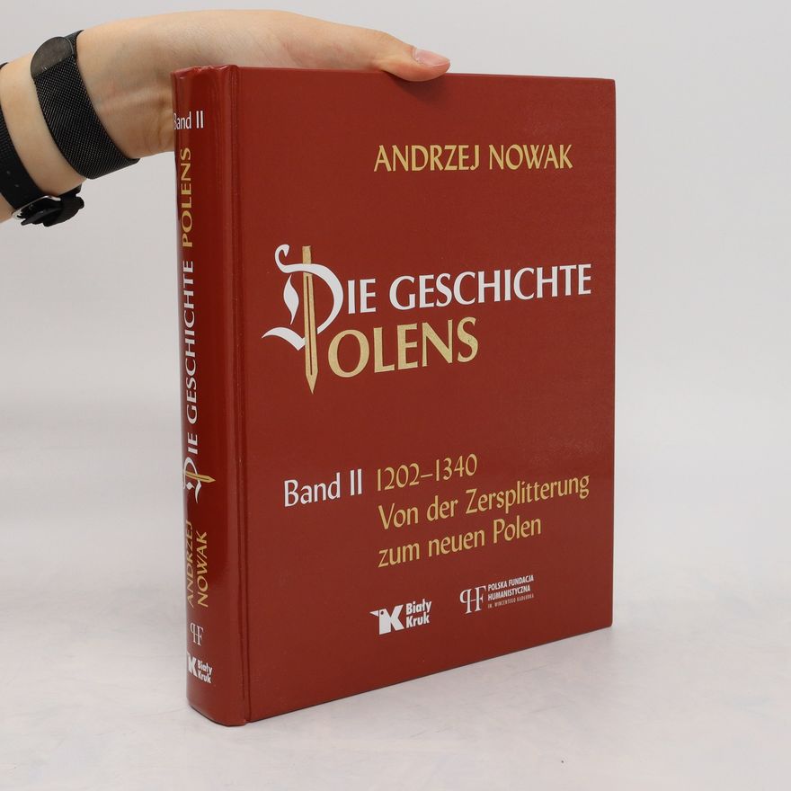 Andrzej Nowak Die Geschichte Polens II. 1202-1340 Von der Zersplitterung zum neuen Polen