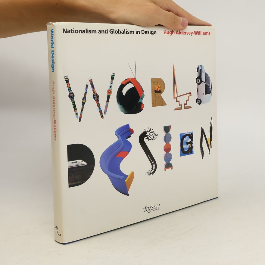 Hugh Aldersey Williams World Design. Nationalism and Globalism in Design