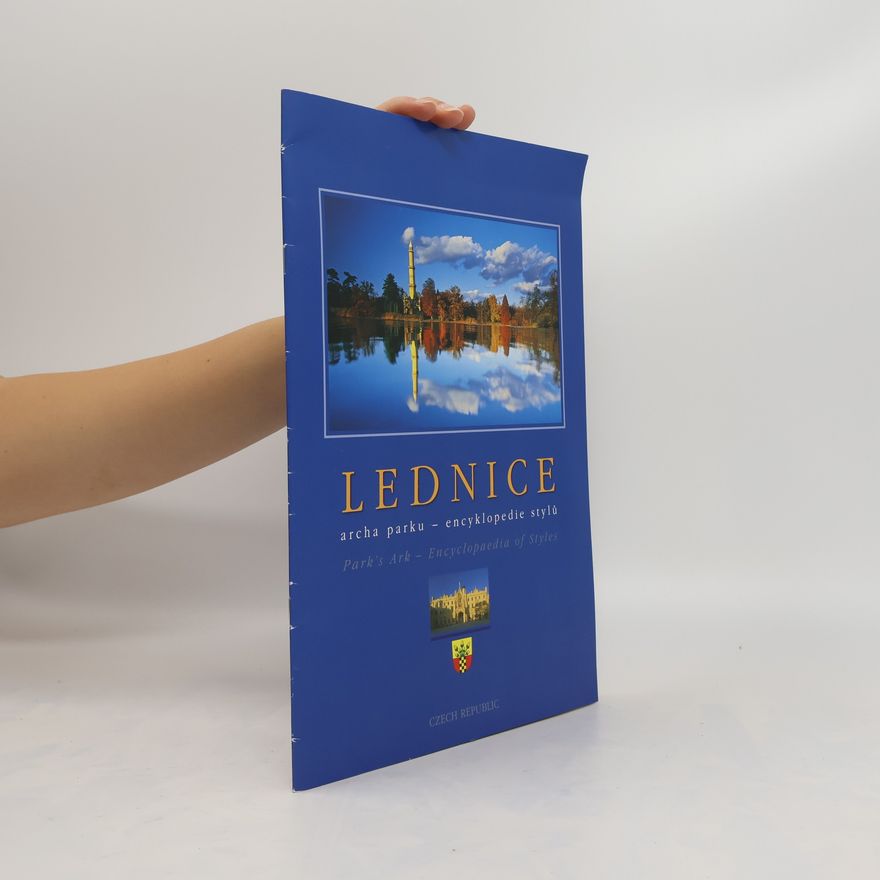 Kolektiv autorů Lednice. Archa parku - encyklopedie stylů / Park's Ark - Encyclopaedia of Styles