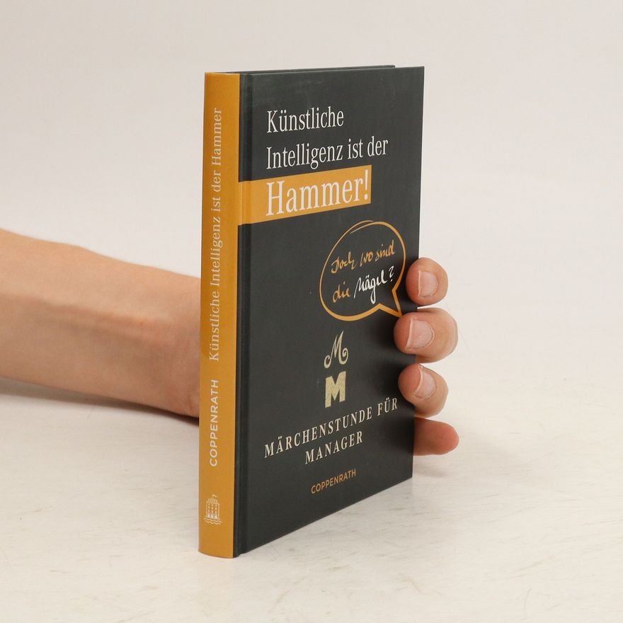 Guido Lehmköster Künstliche Intelligenz ist der Hammer! Doch wo sind die Nägel?