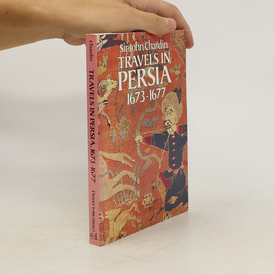 Sir John Chardin Travels in Persia 1673-1677