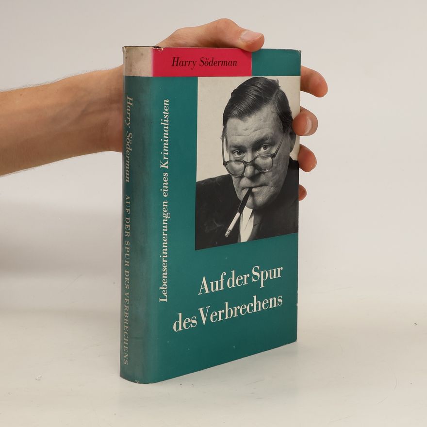 Harry Söderman Auf der Spur des Verbrechens. Lebenserinnerungen eines Kriminalisten