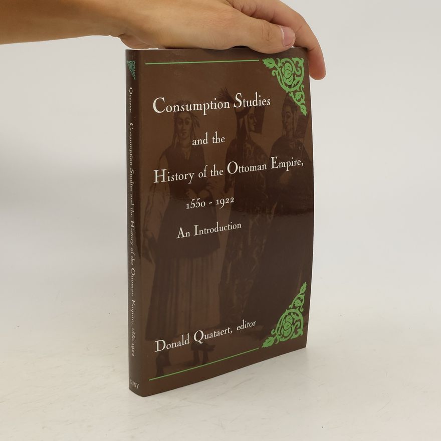 Donald Quataert Consumption Studies and the History of the Ottoman Empire, 1550-1922. An Introduction