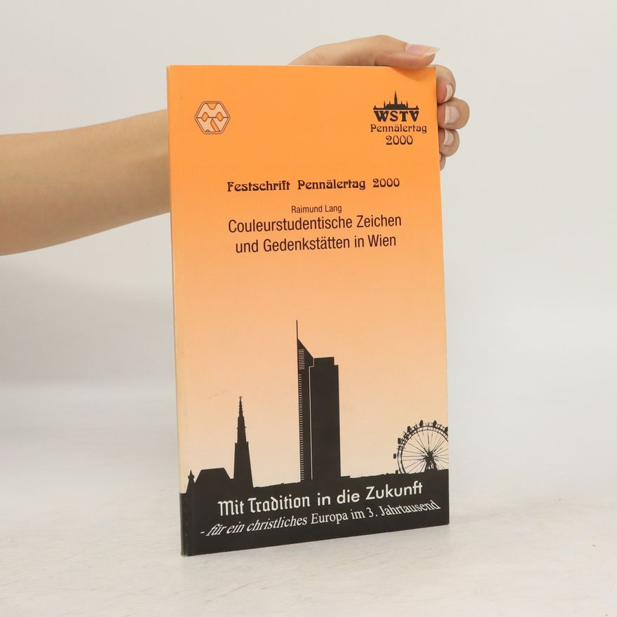 Raimund Lang Festschrift Pennälertag 2000. Couleurstudentische Zeichen und Gedenkstätten in Wien