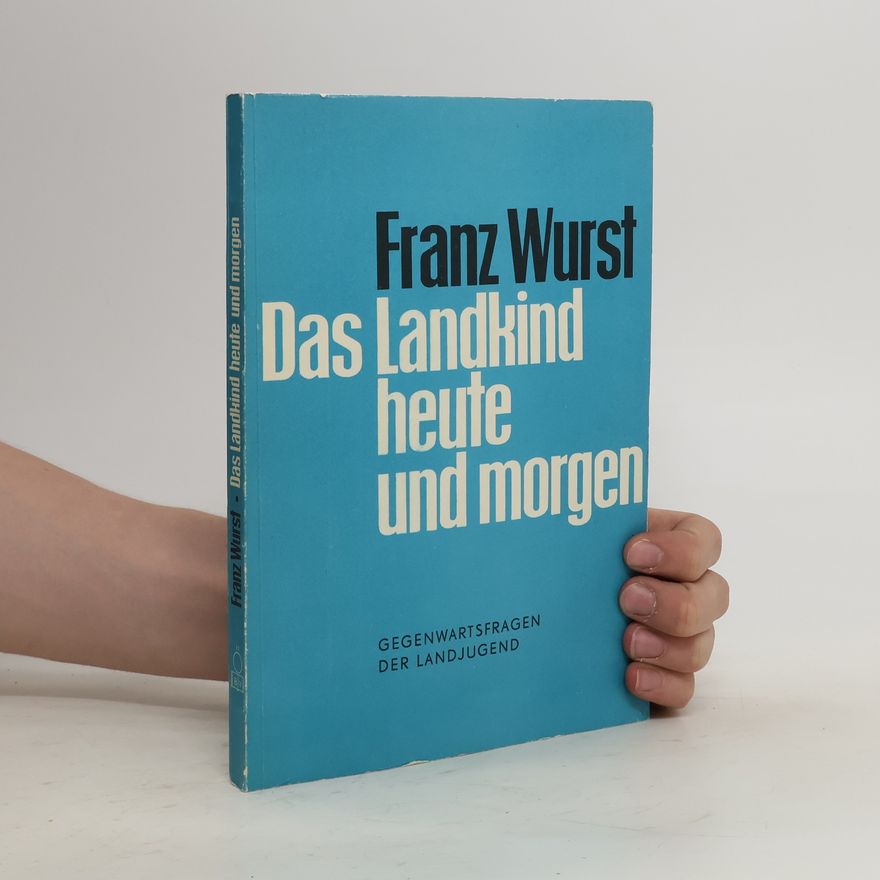 Franz Wurst Das Landkind heute und morgen