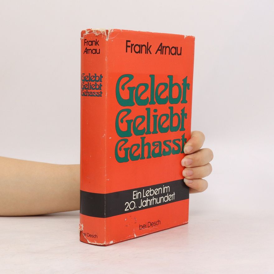 Frank Arnau Gelebt, geliebt, gehasst