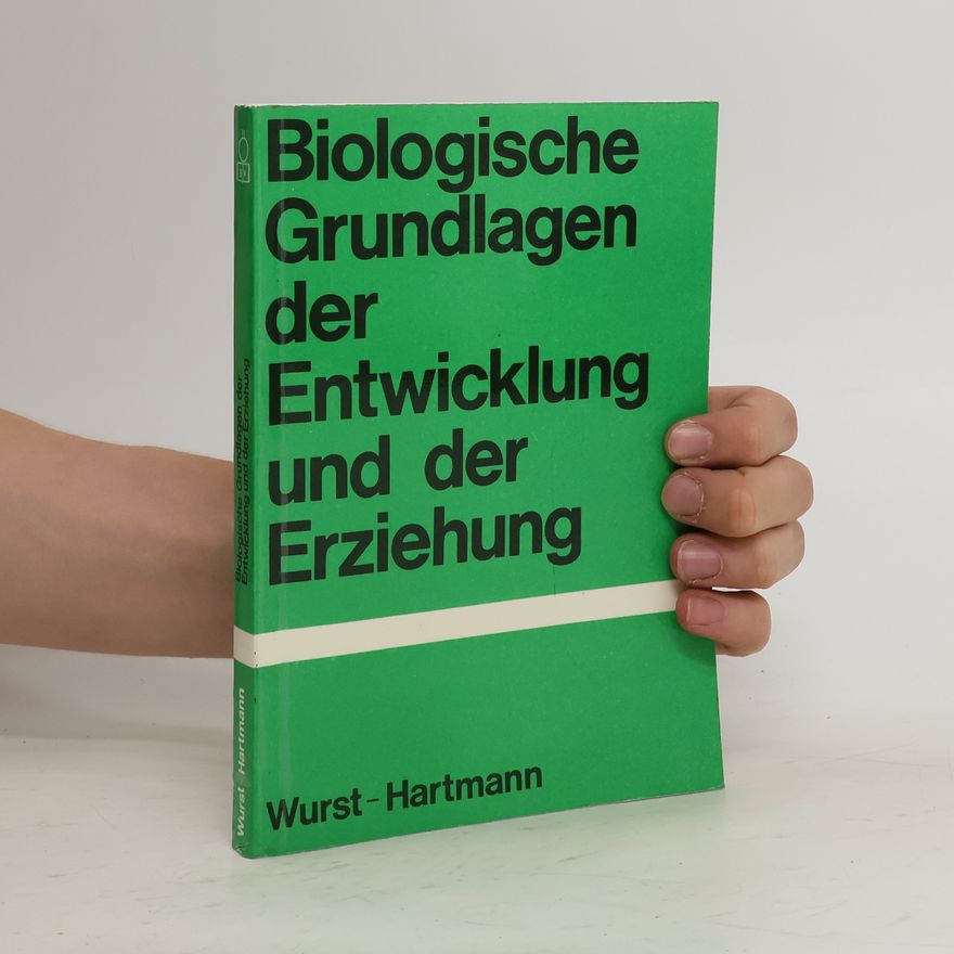 Franz Wurst Biologische Grundlagen der Entwicklung und der Erziehung