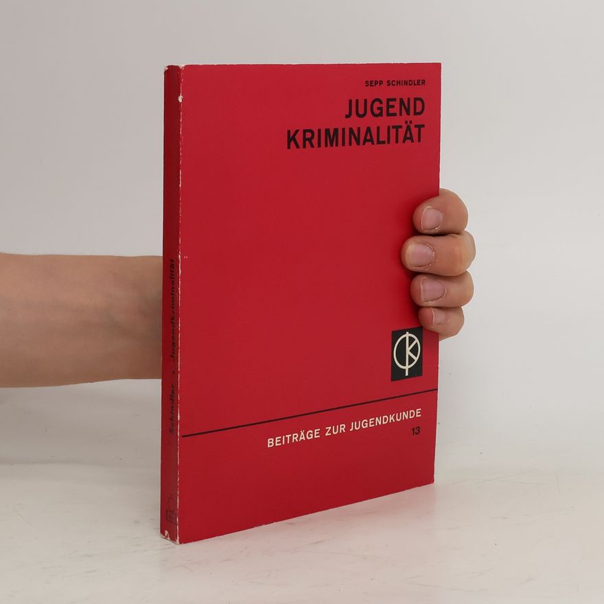 Sepp Schindler Jugend Kriminalität. Beiträge zur Jugendkunde 13