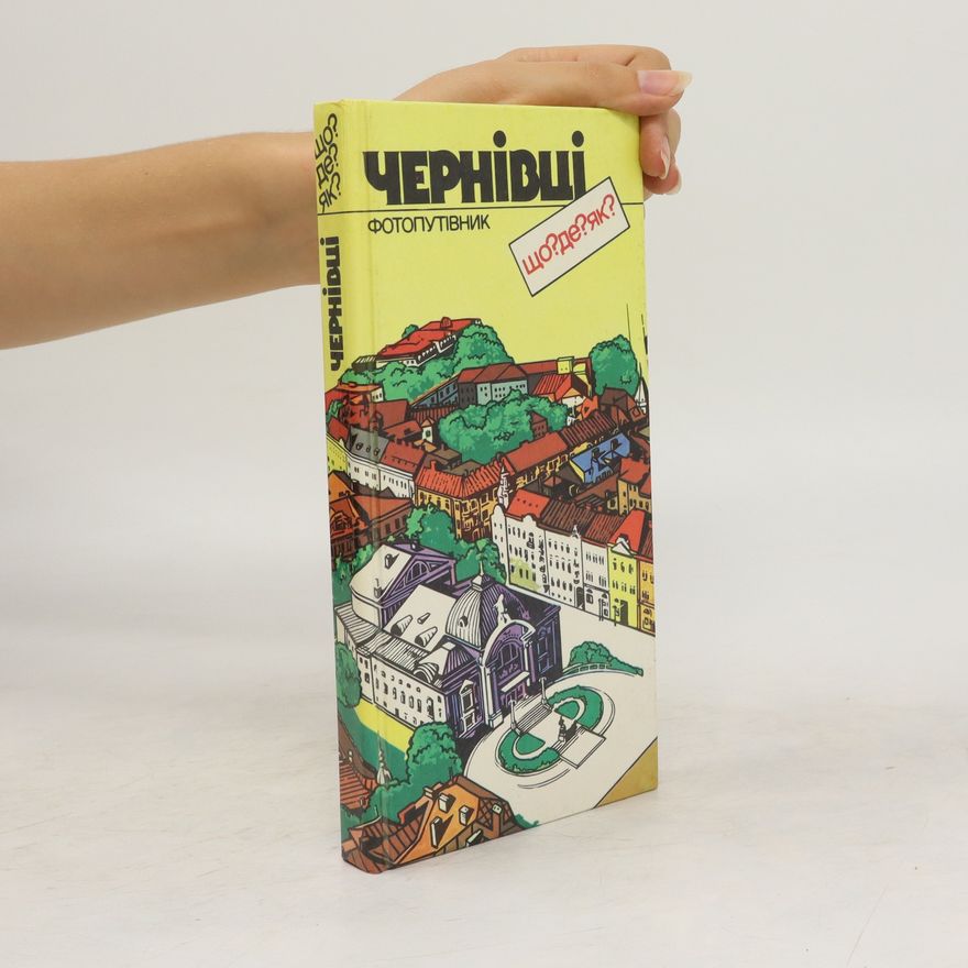 Autorenkollektiv Чернівці фотопутівник. Що, де, як? Chernivtsi fotoputivnyk. Shcho, de, yak?