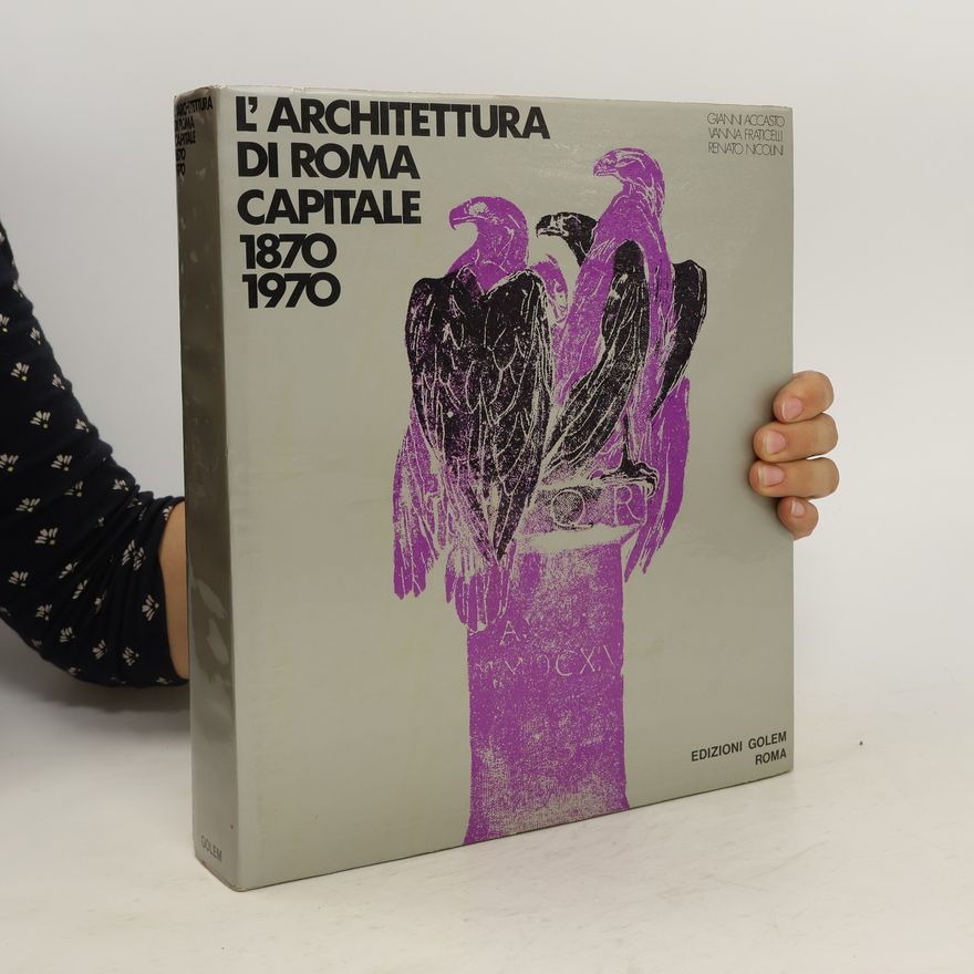 Gianni Accasto L' architettura di Roma capitale, 1870-1970