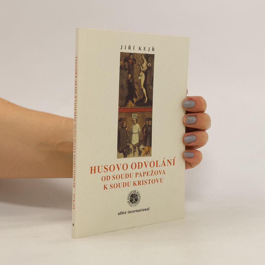 Jiří Kejř Husovo odvolání od soudu papežova k soudu Kristovu