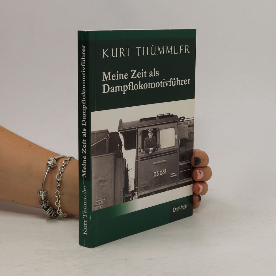 Kurt Thümmler Meine Zeit als Dampflokomotivführer
