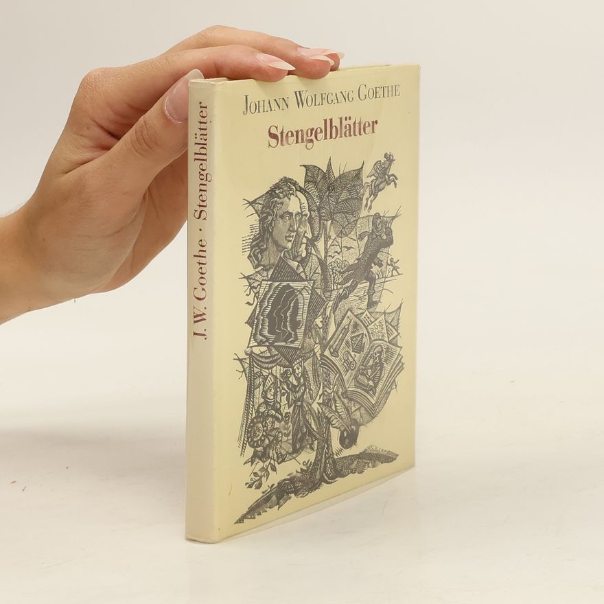 Johann Wolfgang von Goethe Stengelblätter : Selbstzeugnisse und Ansichten