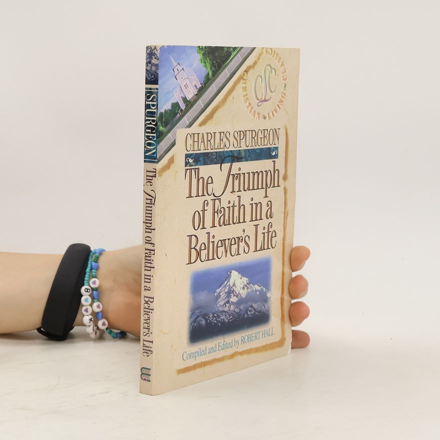 Charles Haddon Spurgeon The Triumph of Faith in a Believer's Life