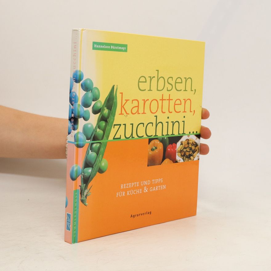 Hannelore Bürstmayr Erbsen, Karotten, Zucchini ...