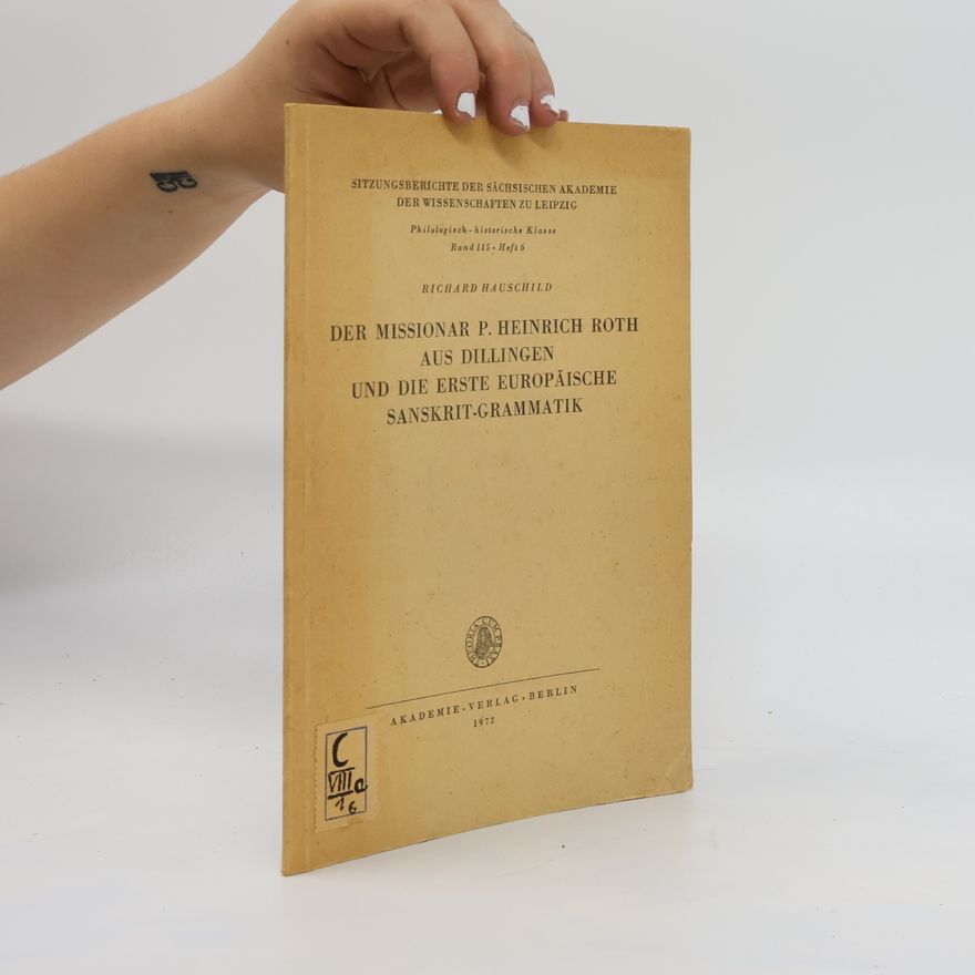 Richard Hauschild Der Missionar P. Heinrich Roth aus Dillingen und die Erste Europäsche Sanskrit-Grammatik