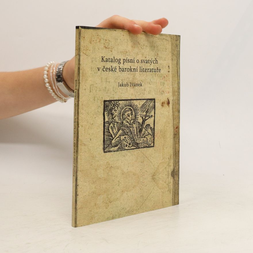 Jakub Ivánek Katalog písní o svatých v české barokní literatuře
