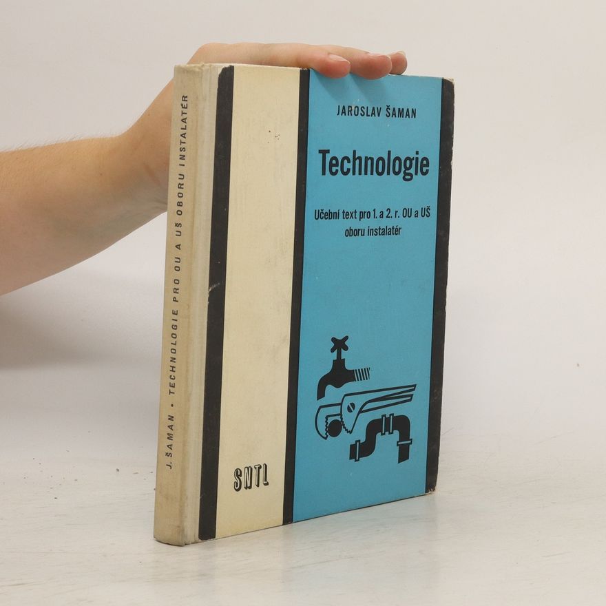 Jaroslav Šaman Technologie. Učební text pro 1. a 2. ročník OU a UŠ oboru instalatér