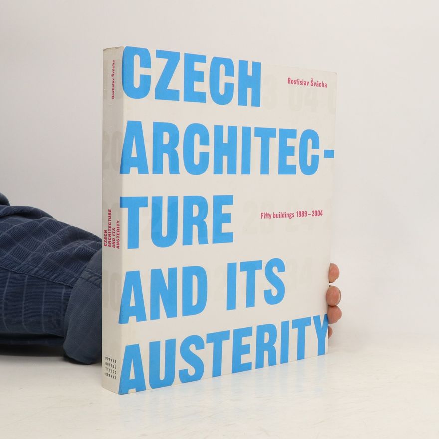 Rostislav Švácha Czech architecture and its austerity : fifty buildings 1989-2004