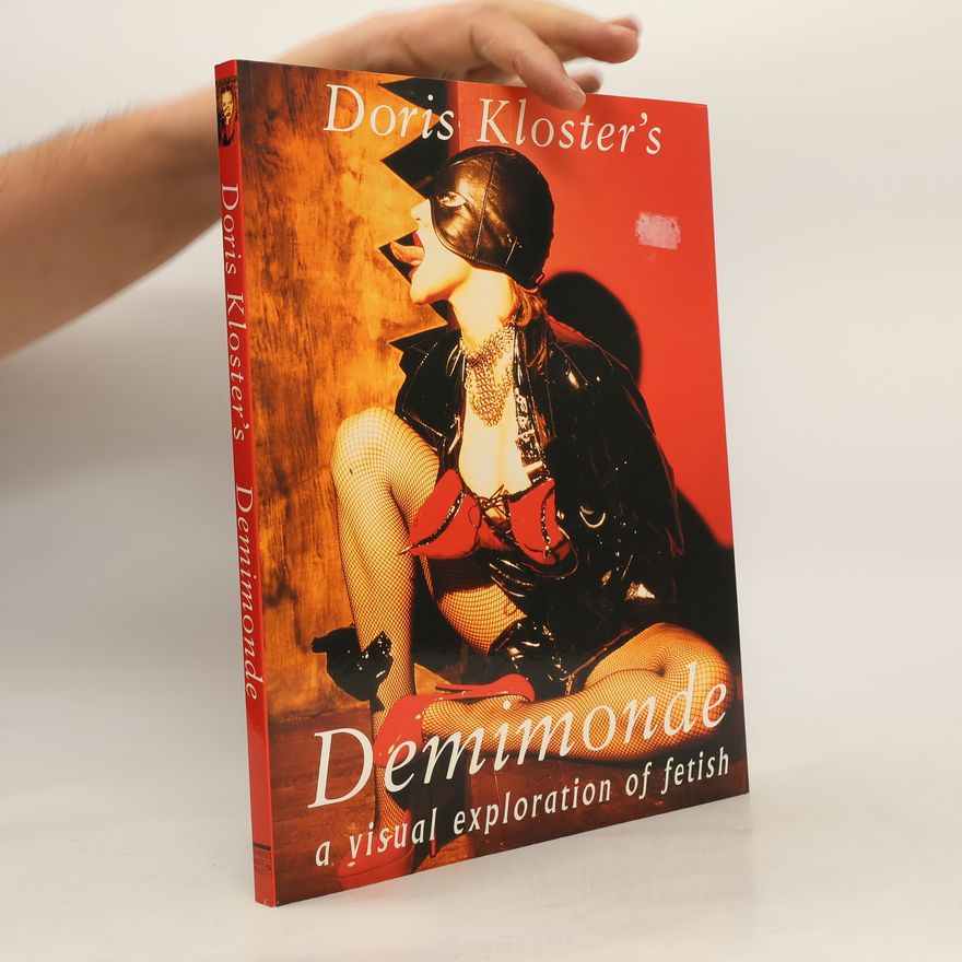 Doris Kloster Demimonde a visual exploration of fetish
