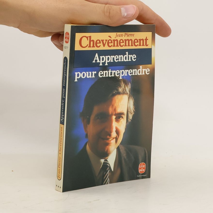 Jean-Pierre Chevènement Apprendre pour entreprendre