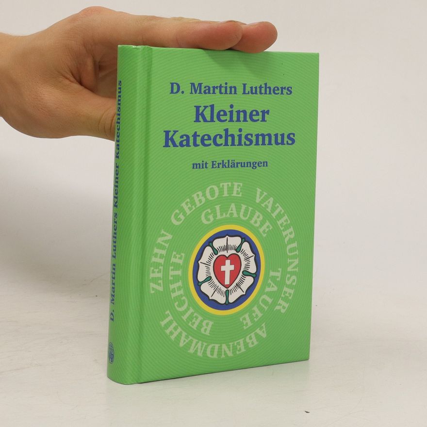 Martin Luther D. Martin Luthers kleiner Katechismus mit Erklärungen