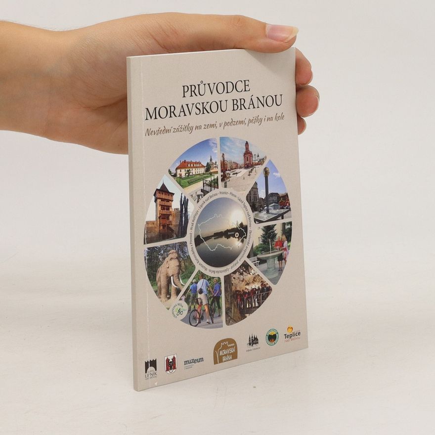Jana Cichrová Průvodce Moravskou bránou. Nevšední zážitky na zemi, v podzemí, pěšky i na kole