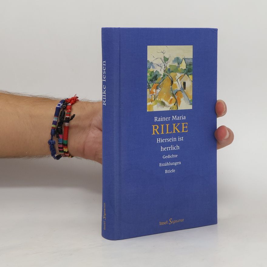 Rainer Maria Rilke Hiersein ist herrlich