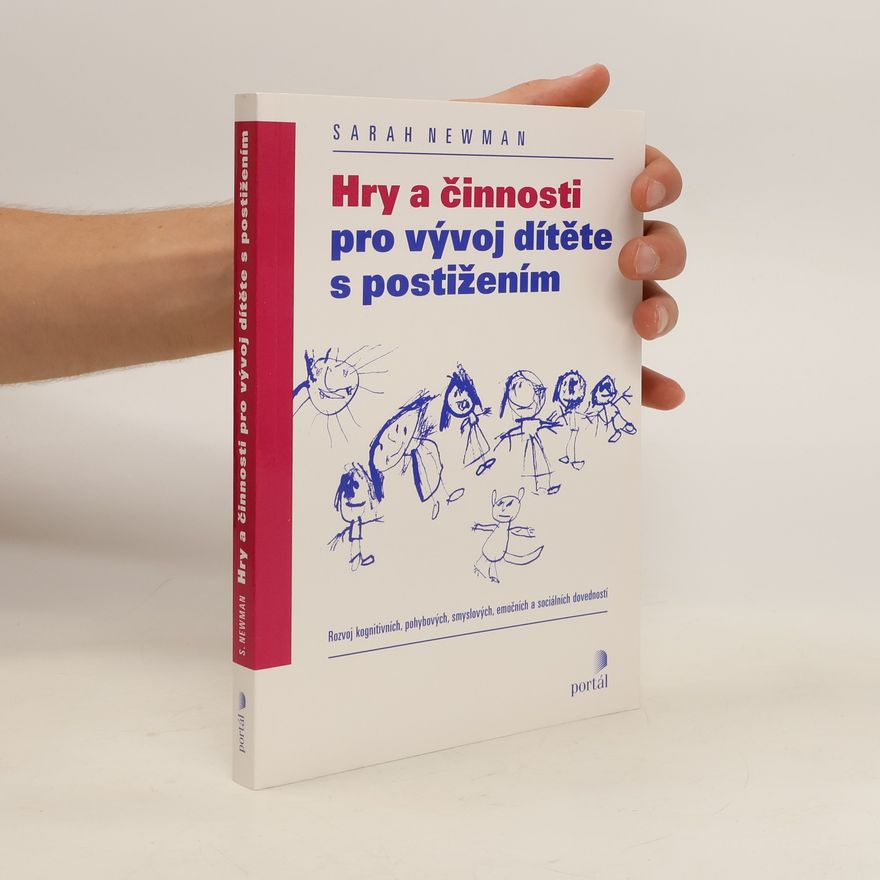 Sarah Newman Hry a činnosti pro vývoj dítěte s postižením : rozvoj kognitivních, pohybových, smyslových, emočních a sociálních dovedností