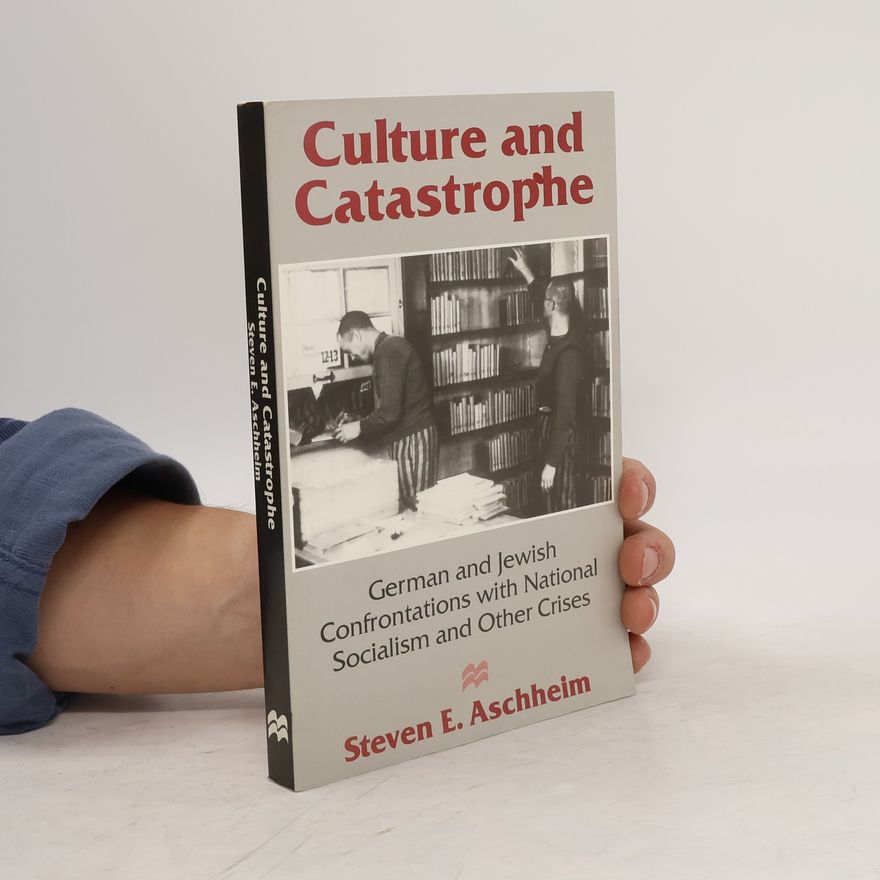 Steven E. Aschheim Culture and catastrophe