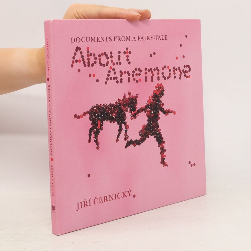 Jiří Černický About Anemone. Documents from a Fairy-tale