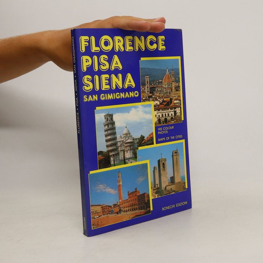 Kolektiv autorů Florence, Pisa, Siena, San Gimignano