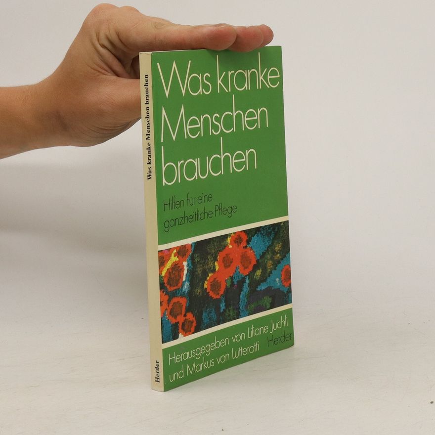 Liliane Juchli Was kranke Menschen brauchen