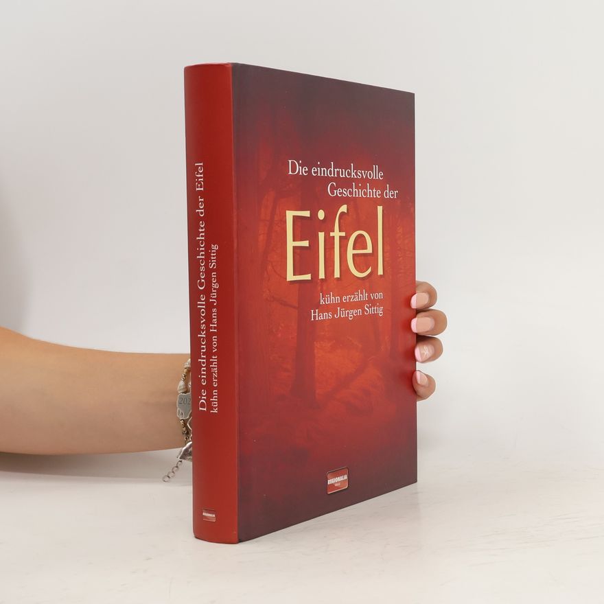 Hans Jürgen Sittig Die eindrucksvolle Geschichte der Eifel