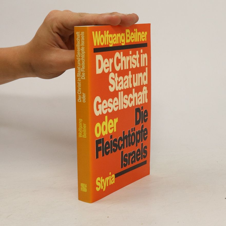 Wolfgang Beilner Der Christ in Staat und Gesellschaft oder die Fleischtöpfe Israels