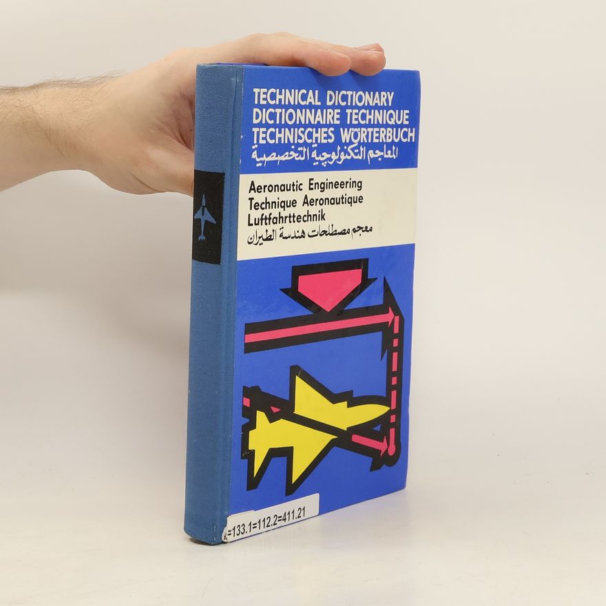 Autorenkollektiv Technical Dictionary, Dictionare technique, Technisches Wörterbuch, المعاجم التكنولوجية التخصصية. Aeronautic Engineering, Technique Aeronautique, Luftfahrttechnik, معجم مصطلحات هندسة الطيران