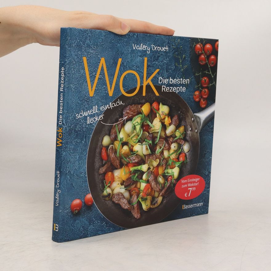 Valéry Drouet Wok - Die besten Rezepte. Schnell, einfach, lecker. 31 traditionelle und neue Rezepte. Ideal für Einsteiger