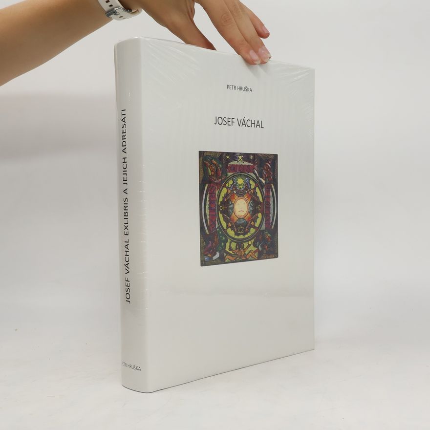 Petr Hruška Josef Váchal - exlibris a jeho adresáti