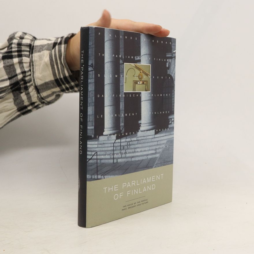 Various authors The Parliament of Finland. The Voice of The People Past, Present and Future