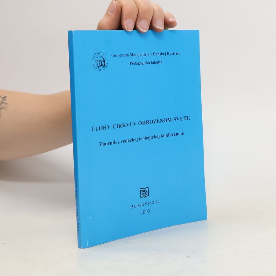 Various authors Úlohy cirkvi v ohrozenom svete. Zborník z vedeckej teologickej konferencie