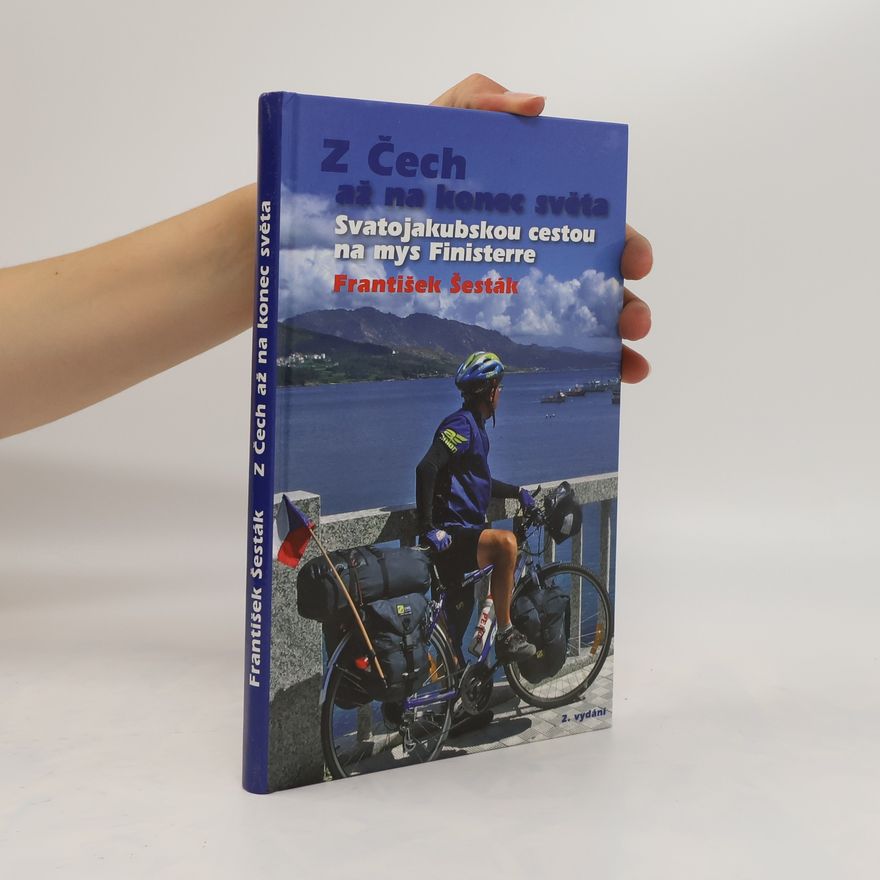 František Šesták Z Čech až na konec světa Svatojakubskou cestou na mys Finisterre