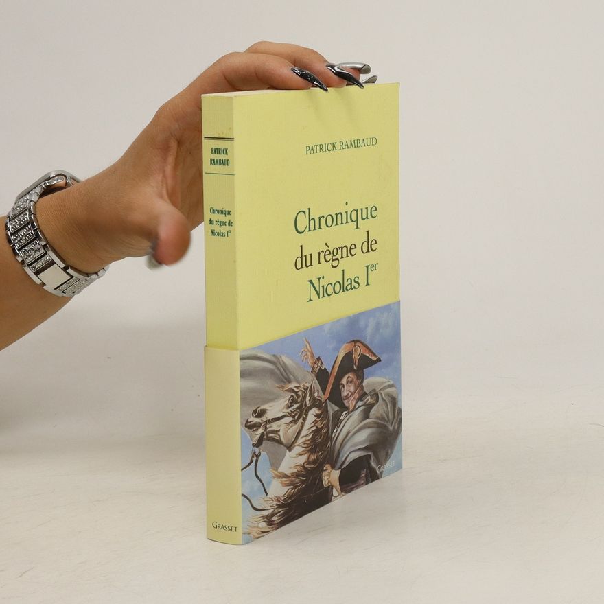 Patrick Rambaud Chroniques du règne de Nicolas Ier 1. Chronique du règne de Nicolas Ier