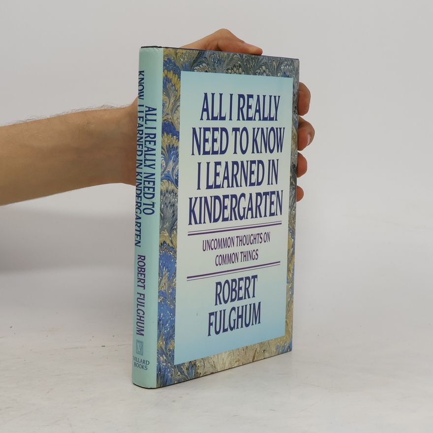 Robert Fulghum All I really need to know I learned in kindergarten