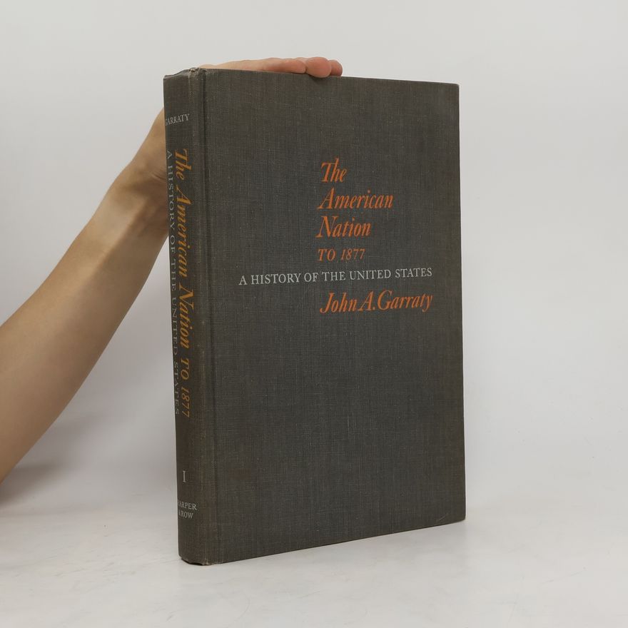 John A. John Arthur Garraty The American Nation to 1877 I
