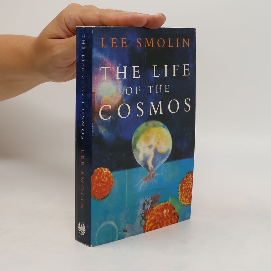 Lee Smolin The Life of the Cosmos